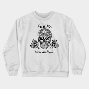 morbid fresh air is for dead people Crewneck Sweatshirt